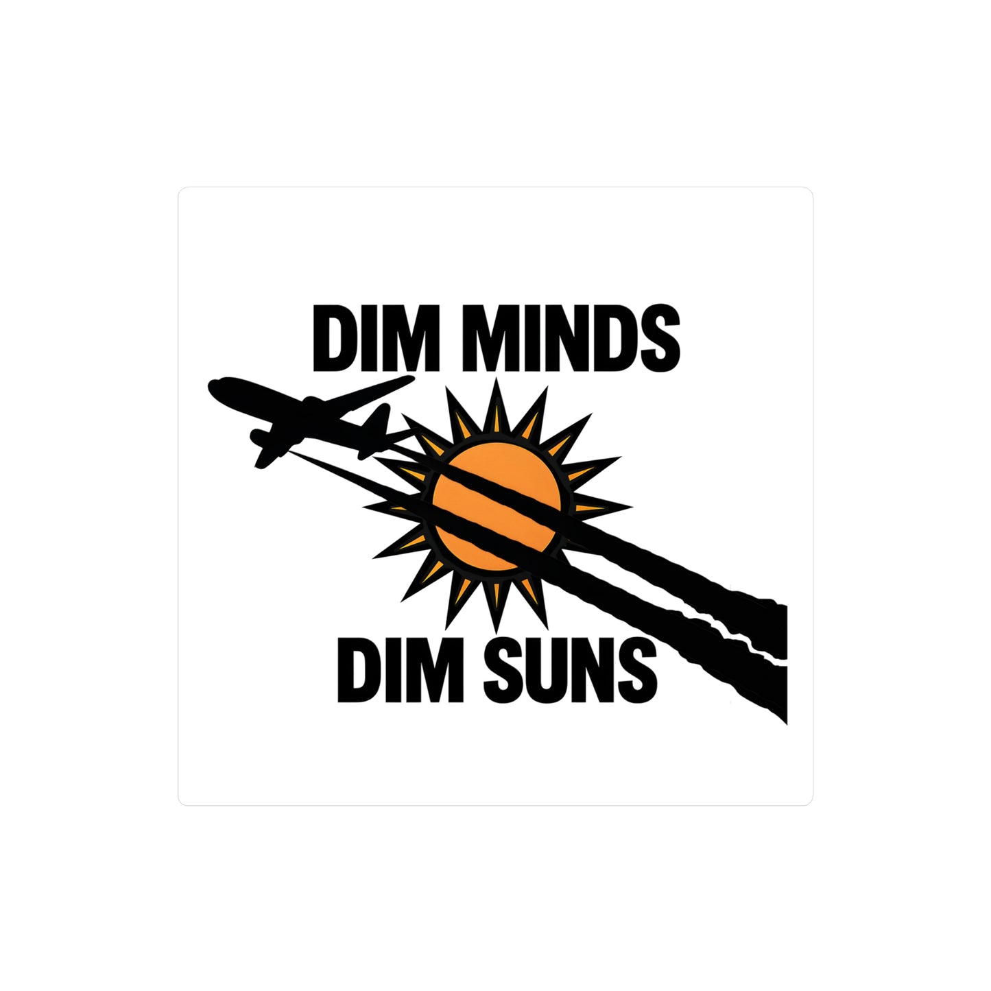 Dim Minds Dim Suns — Vinyl Sticker