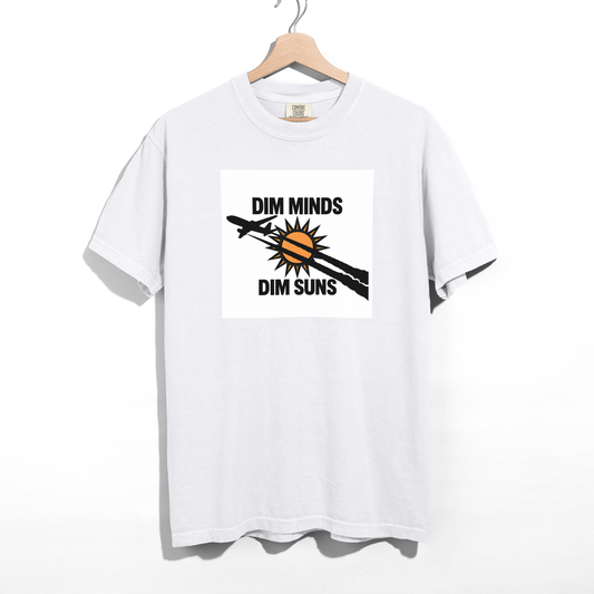 Dim Minds Dim Suns — Pure Cotton Tee