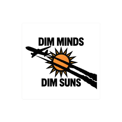 Dim Minds Dim Suns — Vinyl Sticker