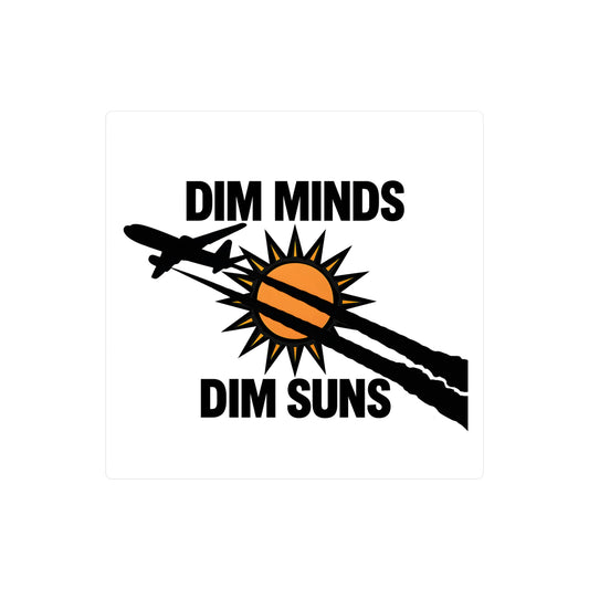 Dim Minds Dim Suns — Vinyl Sticker