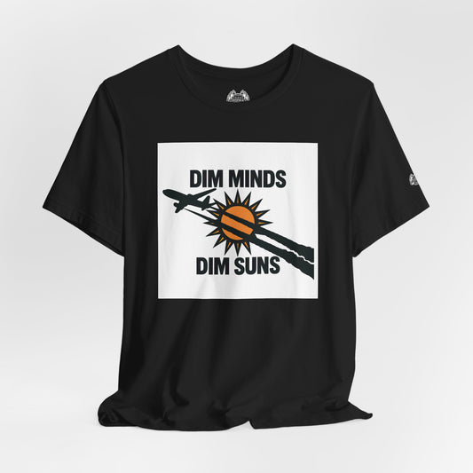 DIM MINDS DIM SUNS — Standard Issue Tee
