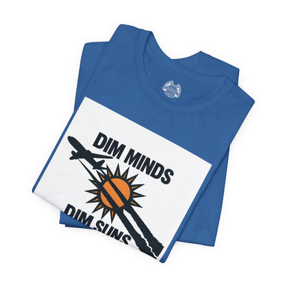 DIM MINDS DIM SUNS — Standard Issue Tee