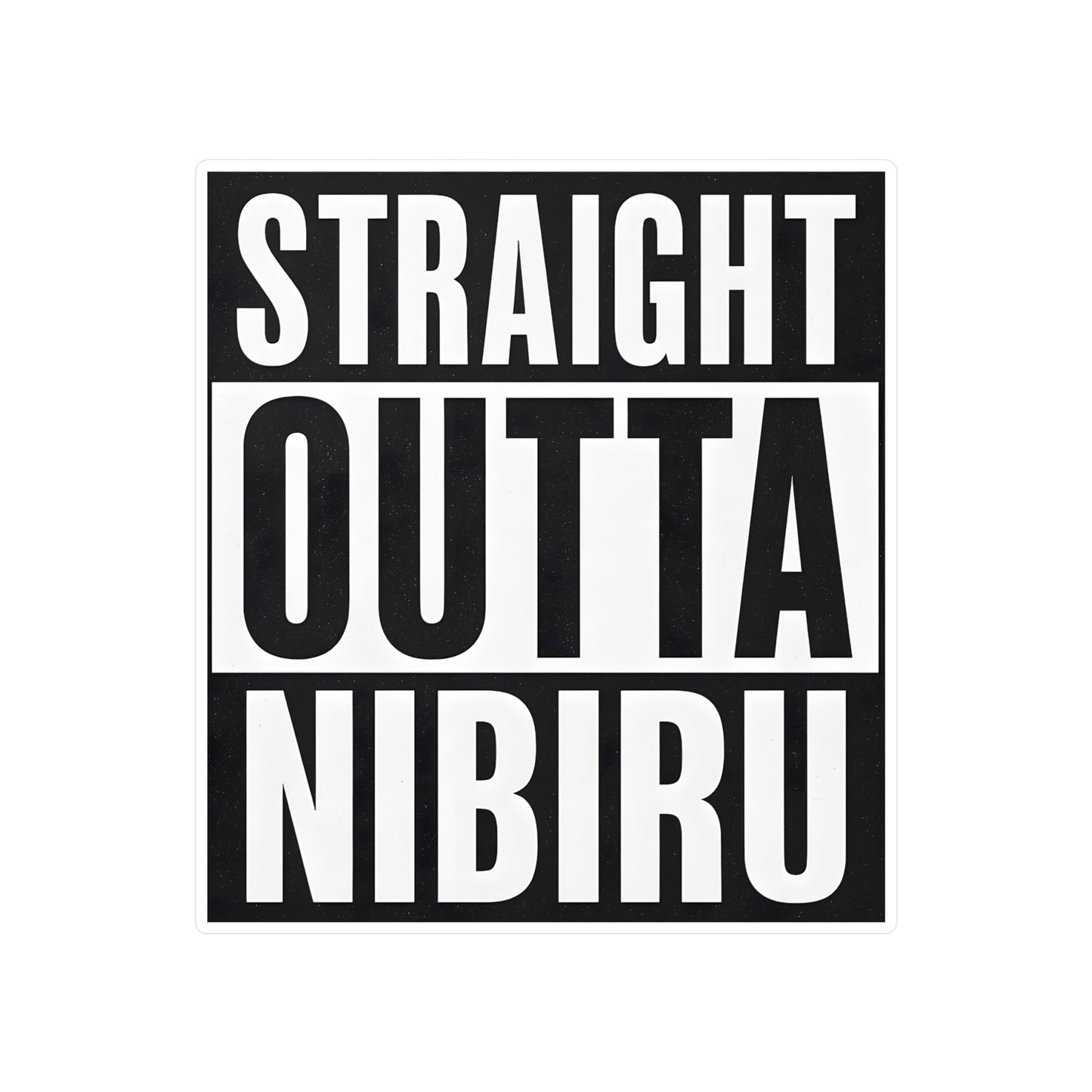 Straight Outta Nibiru — Vinyl Sticker