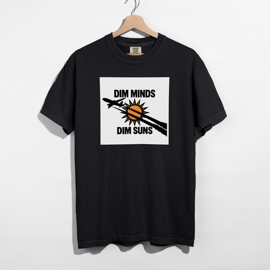 Dim Minds Dim Suns — Pure Cotton Tee